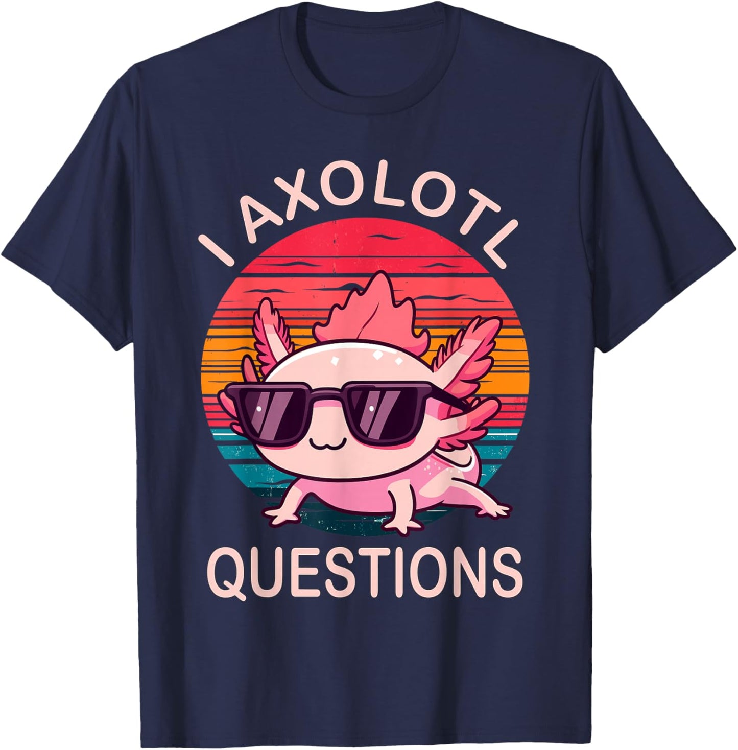 Funny I Axolotl Questions Gifts Axolotl Wearing a Sunglasses T-Shirt - T-Shirt | Navy