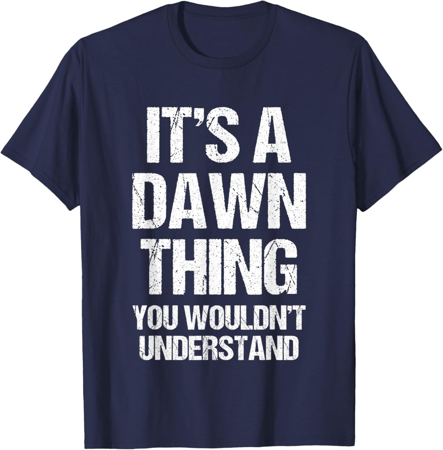 It's A Dawn Thing (You Wouldn't Understand) - Funny Dawn T-Shirt - T-Shirt | Navy
