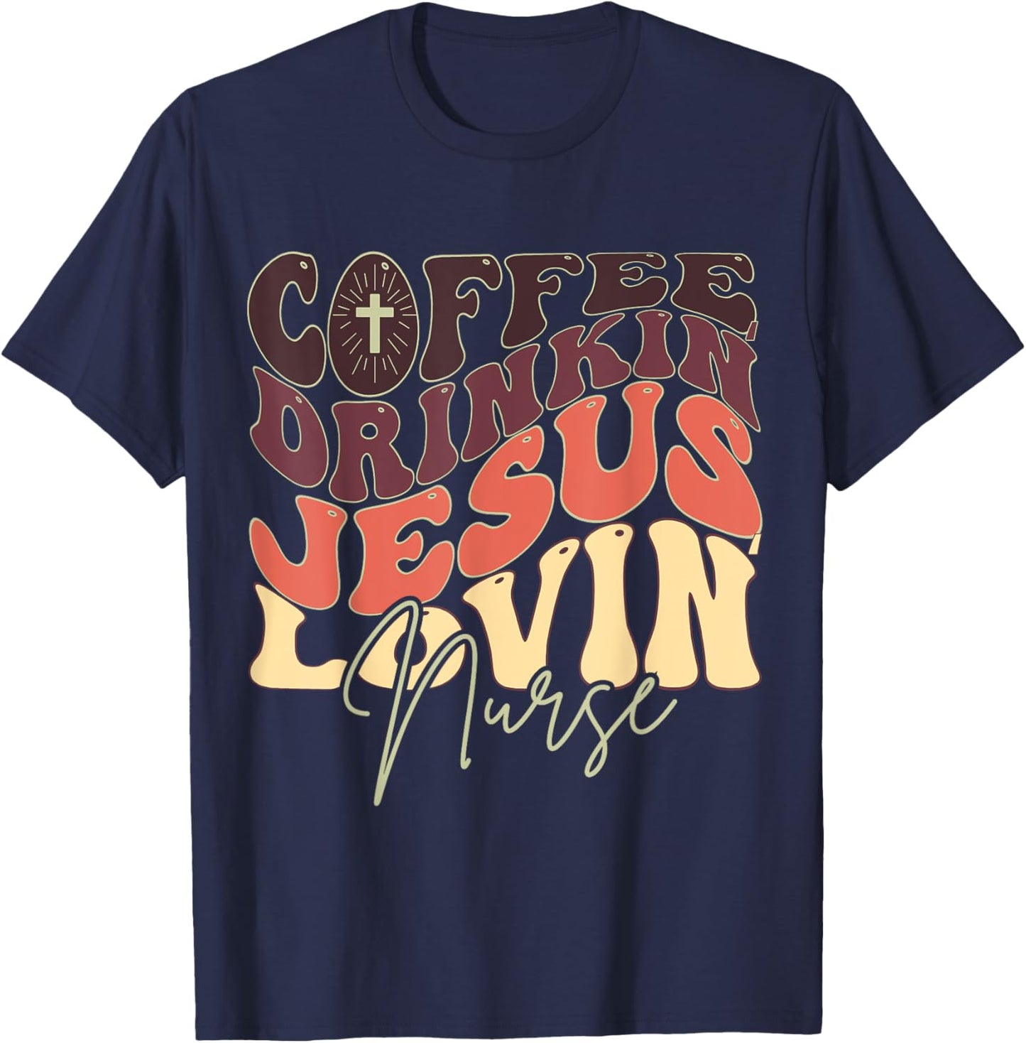Coffee Drinking Jesus Lovin' Nurse For Nurse Groovy T-Shirt - T-Shirt | Navy