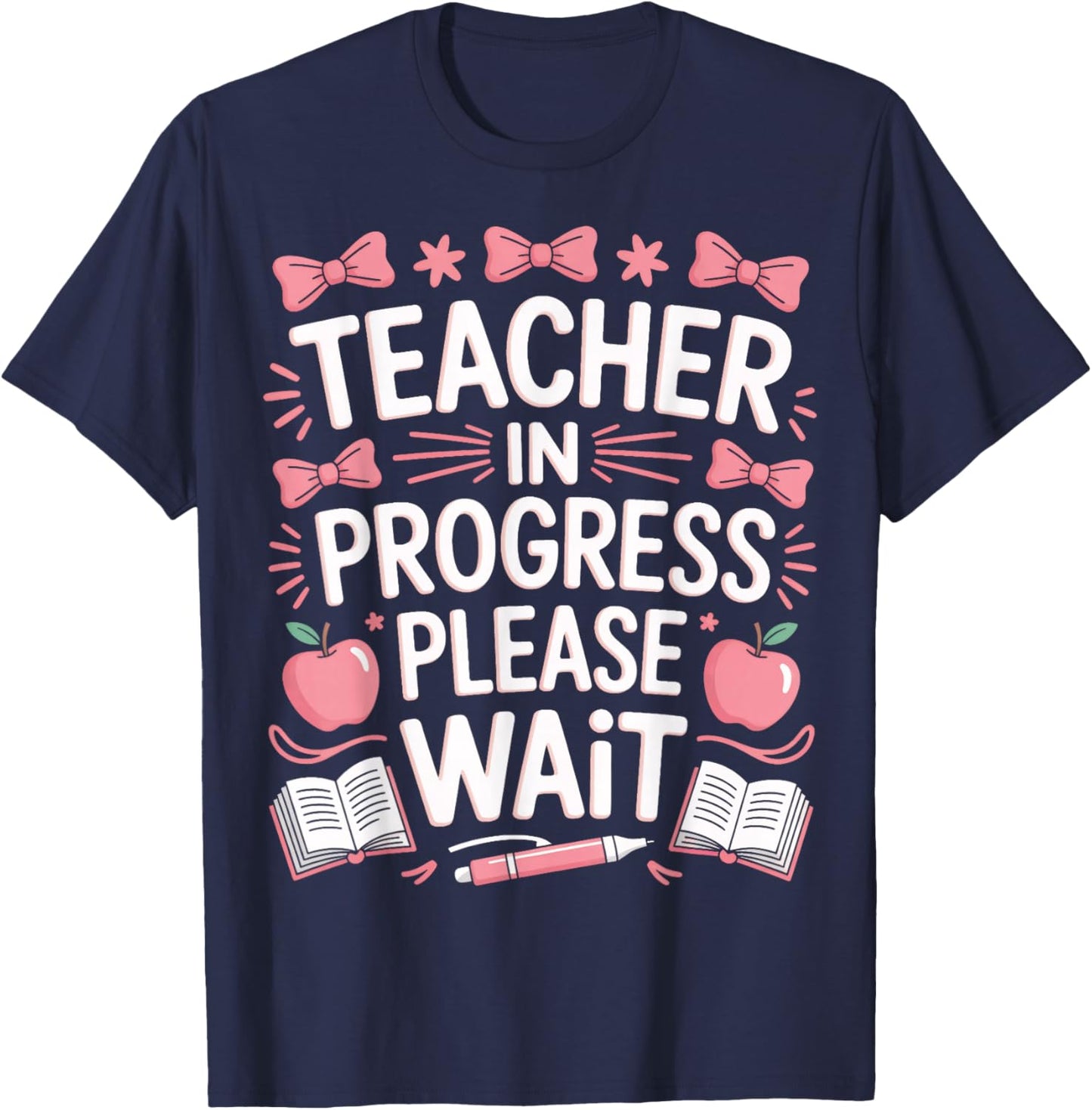 Education Major Teacher in Progress Please Wait T-Shirt - T-Shirt | Navy