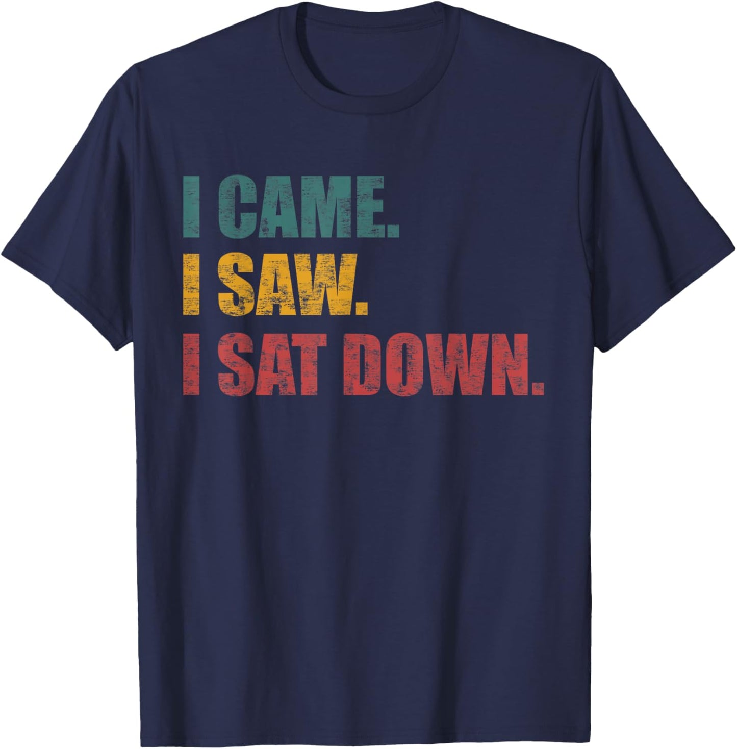 Funny Sarcastic Quote I Came I Saw I Sat Down Women T-Shirt - T-Shirt | Navy