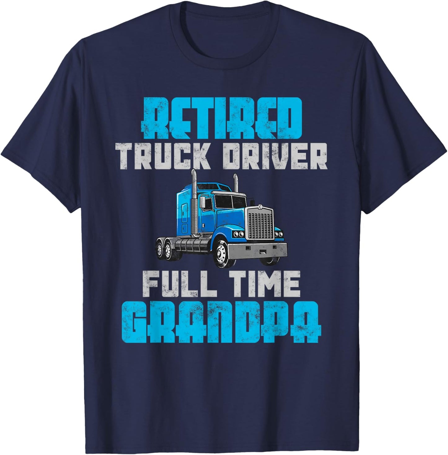 Retired Truck Driver Full Time Grandpa Retirement Driver T-Shirt - T-Shirt | Navy