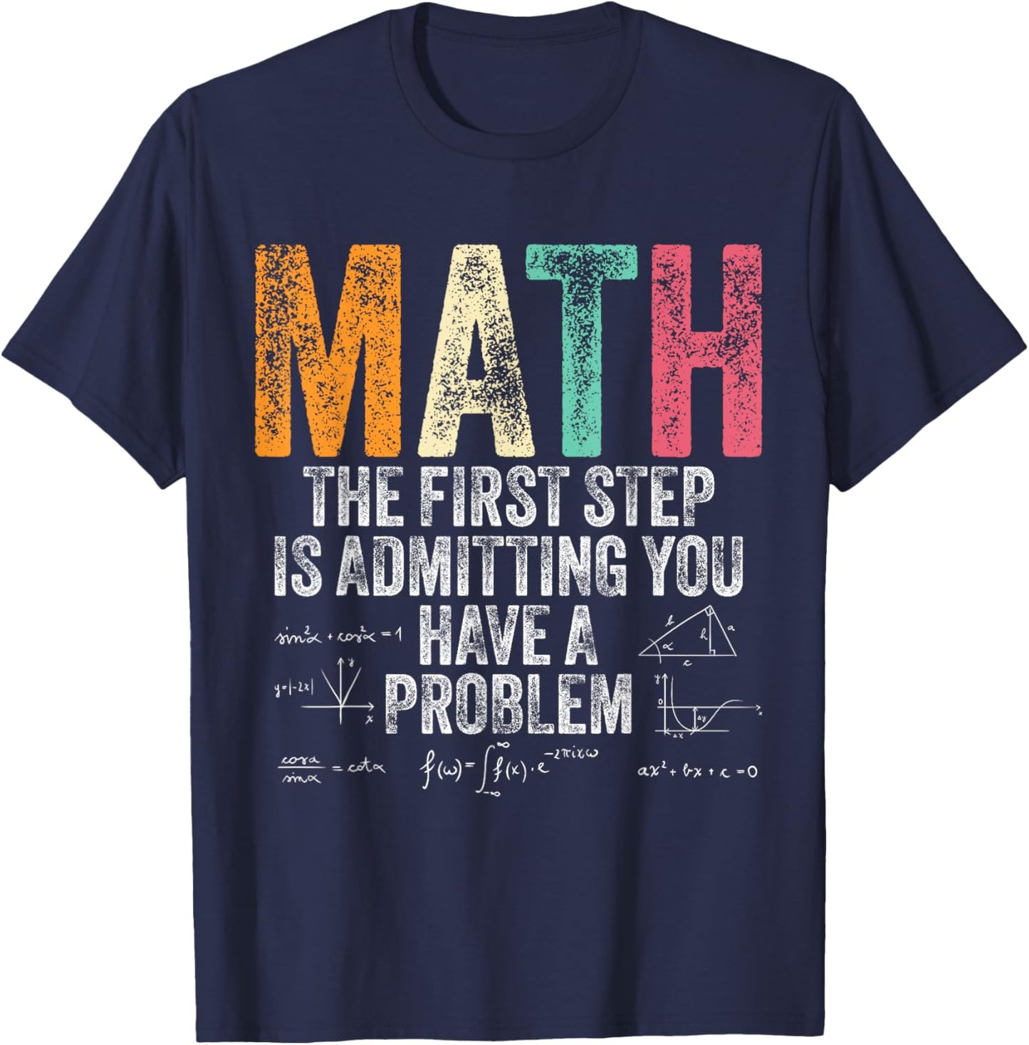 Math The First Step Is Admitting You Have A Problem Vintage T-Shirt - T-Shirt | Navy