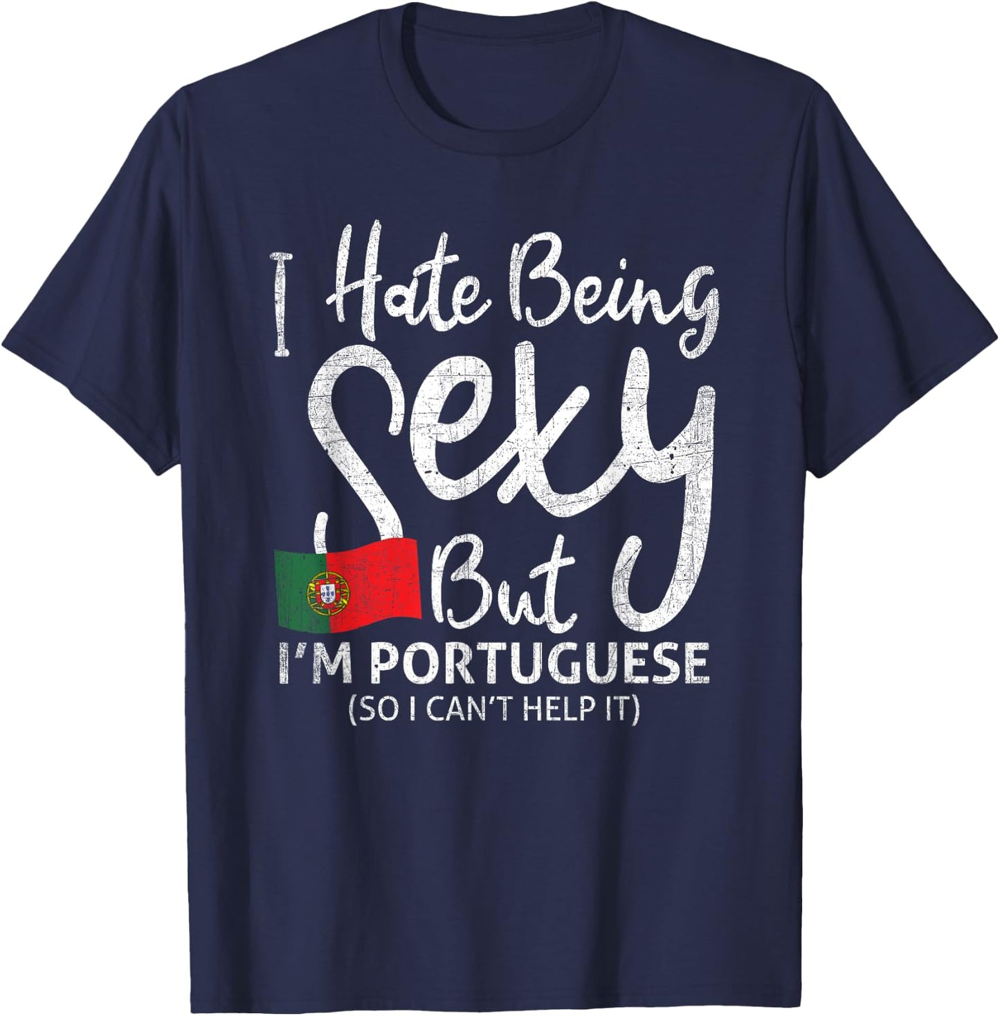I hate being sexy, but I'm Portuguese, so T-Shirt - T-Shirt | Navy