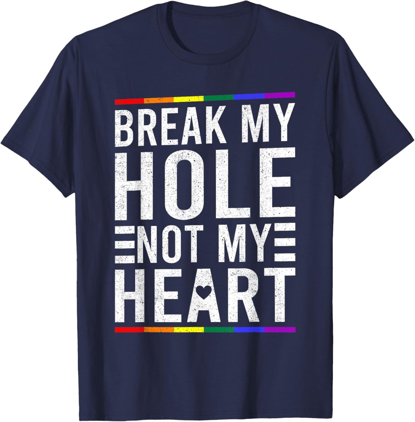 Break My Hole Not My Heart Funny Gay T-Shirt - T-Shirt | Navy