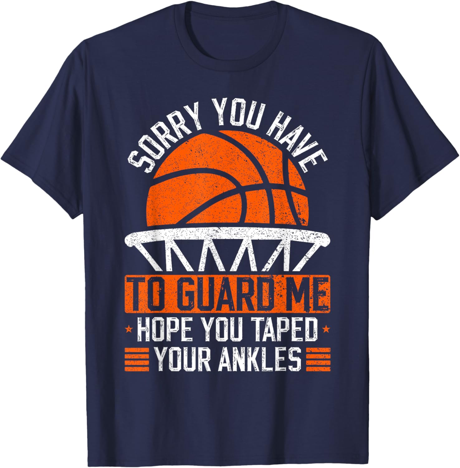 Sorry You Have To Guard Me Funny Basketball Ankles T-Shirt - T-Shirt | Navy