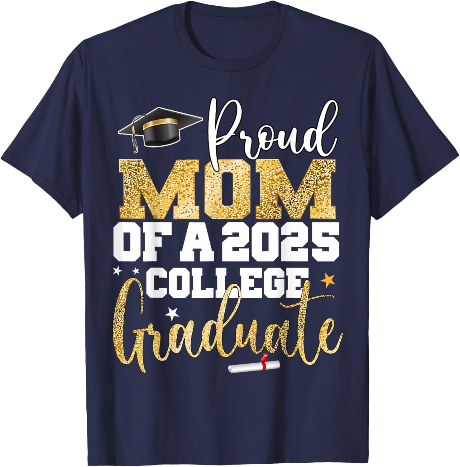 Proud Mom of 2025 Graduate College Graduation Party T-Shirt - T-Shirt | Navy