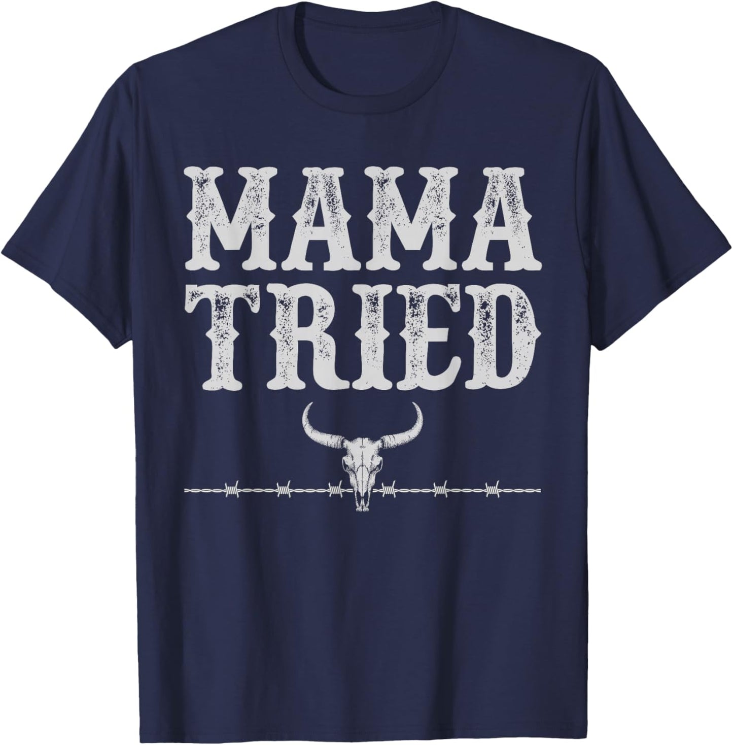 Mama Tried Funny Sayings Vintage Country Western Concert T-Shirt - T-Shirt | Navy