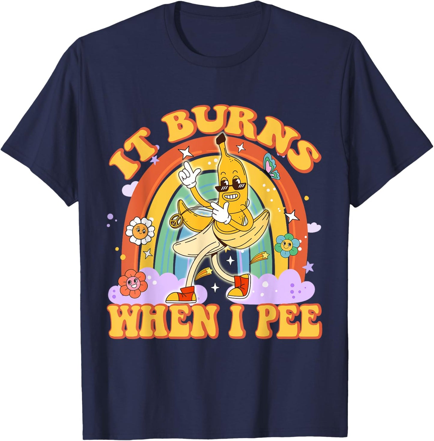 It Burns When I Pee Funny Sarcastic Ironic Y2K Inappropriate T-Shirt - T-Shirt | Navy