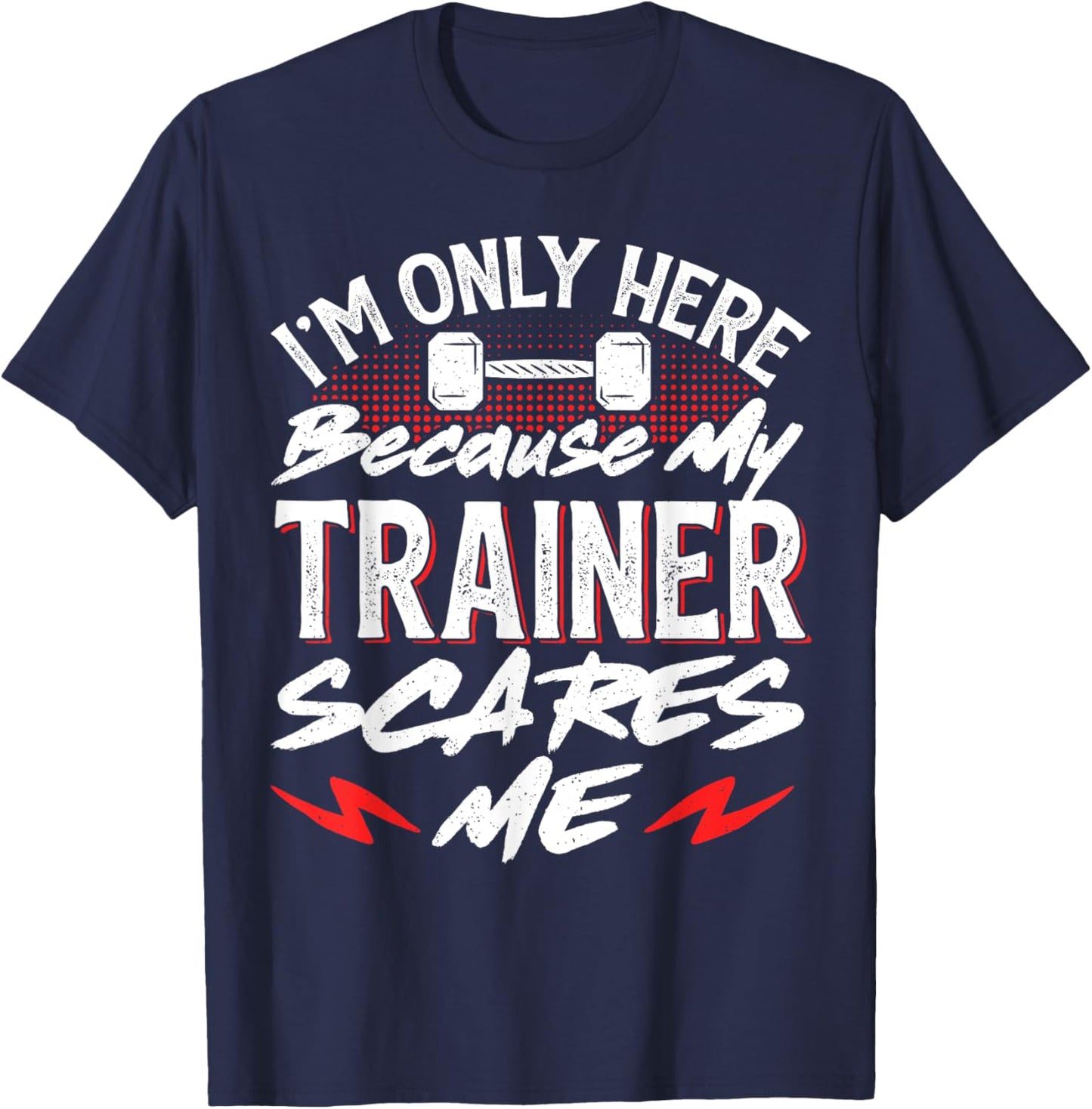 I'm Only Here Because My Trainer Scares Me T-Shirt - T-Shirt | Navy