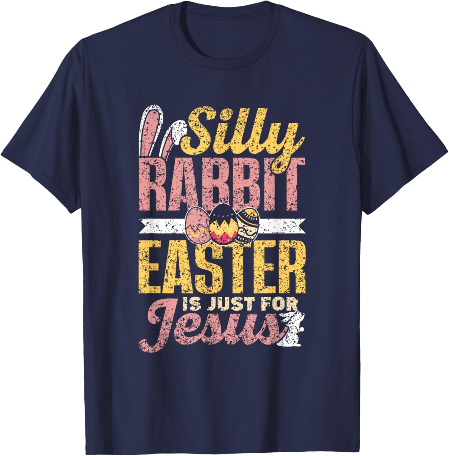 Silly Rabbit Easter Is Just For Jesus Happy Bunny Egg T-Shirt - T-Shirt | Navy
