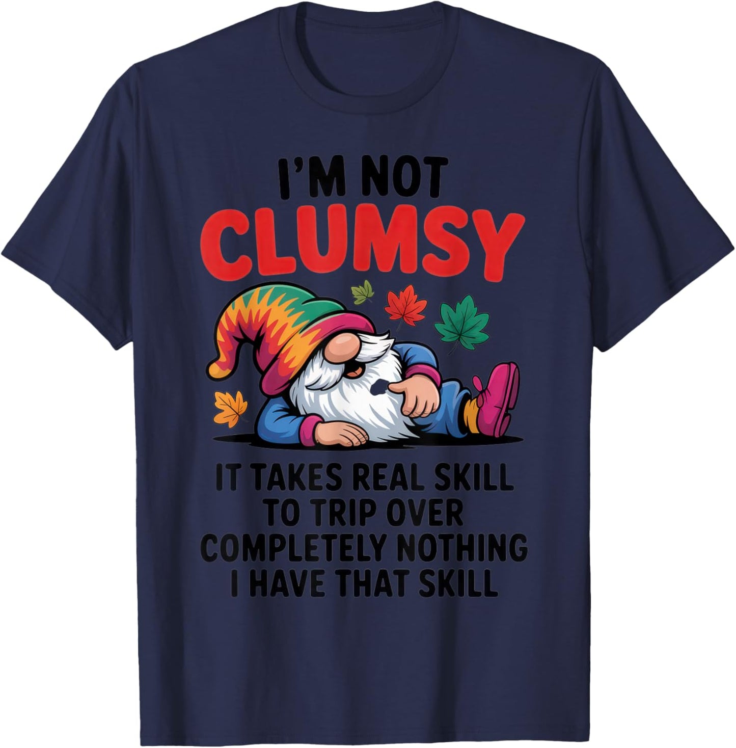 I'm Not Clumsy - Proud Gnome Lovers - Sarcastic Autumn Vibes T-Shirt - T-Shirt | Navy