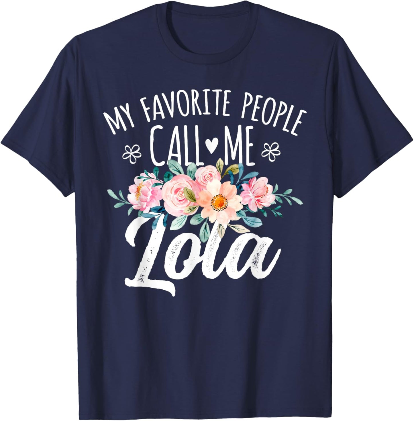 My Favorite People Call Me Lola Floral Birthday Lola , Small, Black T-Shirt - T-Shirt | Navy