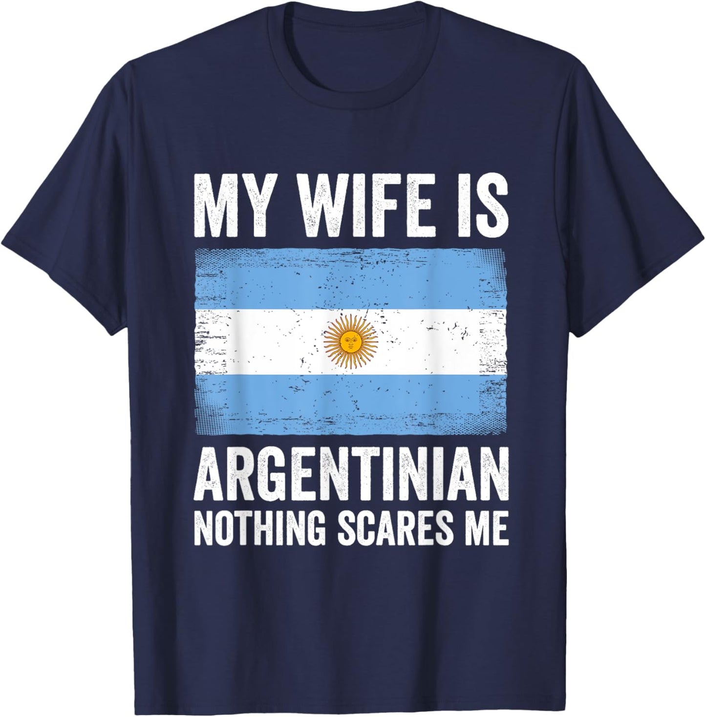 My Wife Is Argentinian Nothing Scares Me Argentina T-Shirt - T-Shirt | Navy