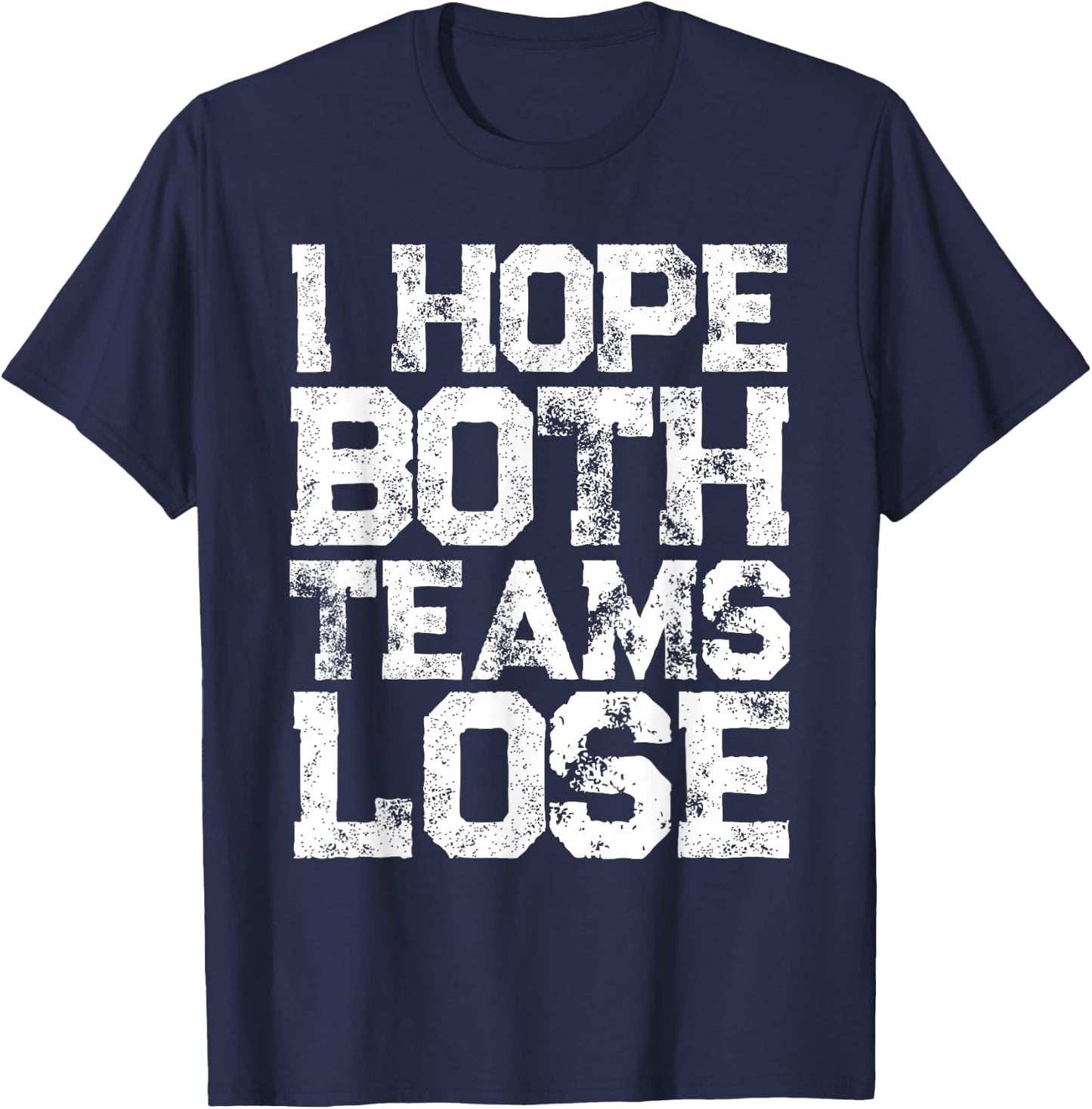 I Hope Both Teams Lose Shirt And Sports Fan T-Shirt - T-Shirt | Navy