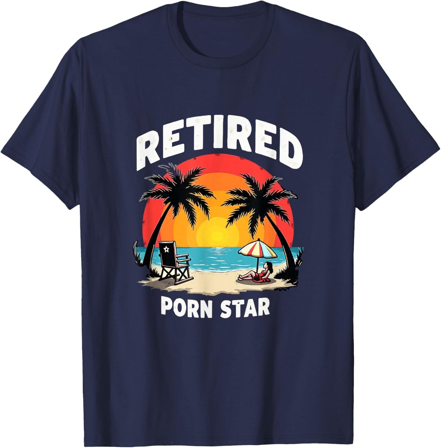 Retired Porn Star - Funny Naughty Adult Humor Retirement T-Shirt - T-Shirt | Navy