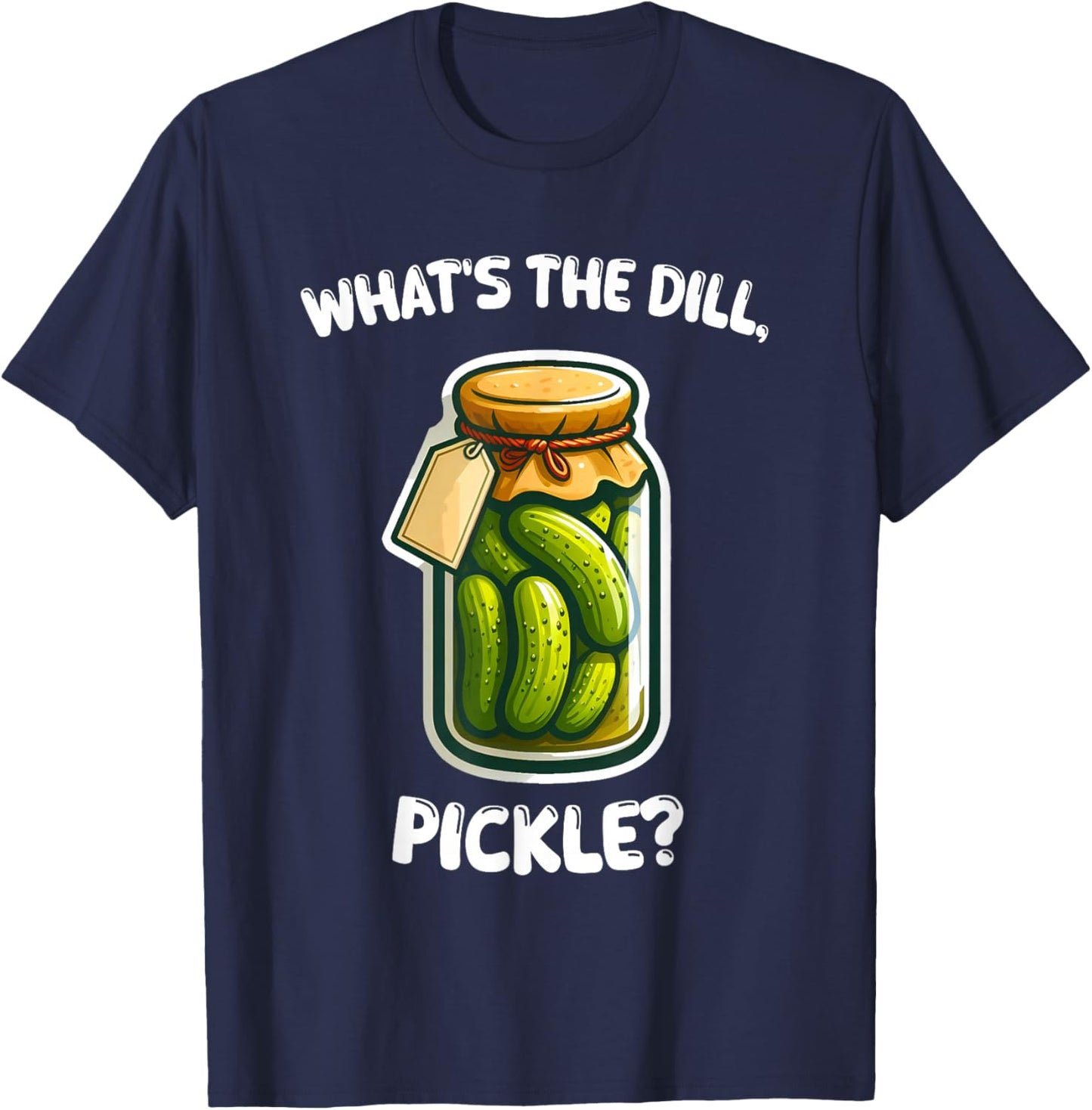 What's the dill, pickle bottle funny T-Shirt - T-Shirt | Navy