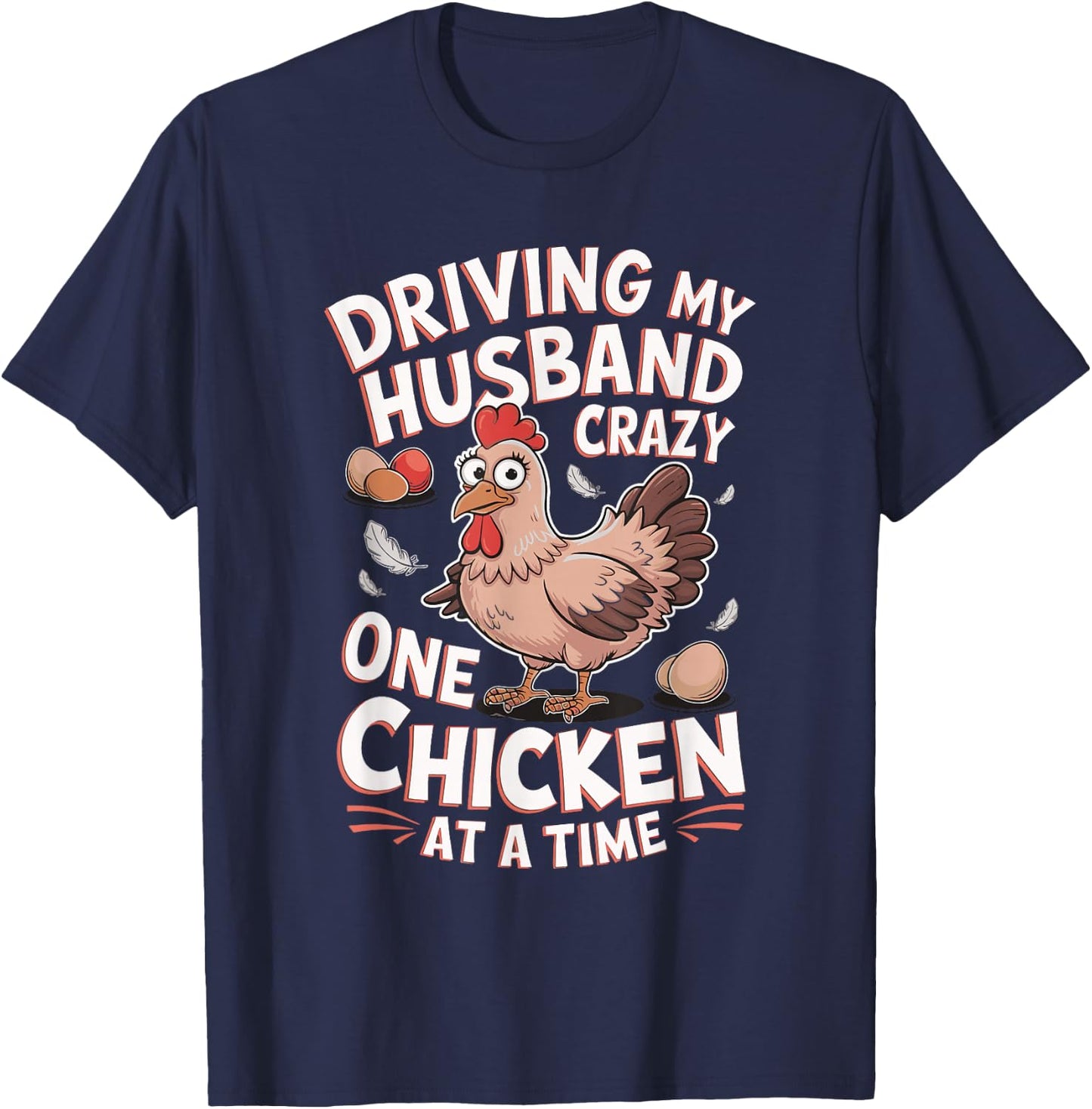 Driving My Husband Crazy One Chicken At A Time T-Shirt - T-Shirt | Navy