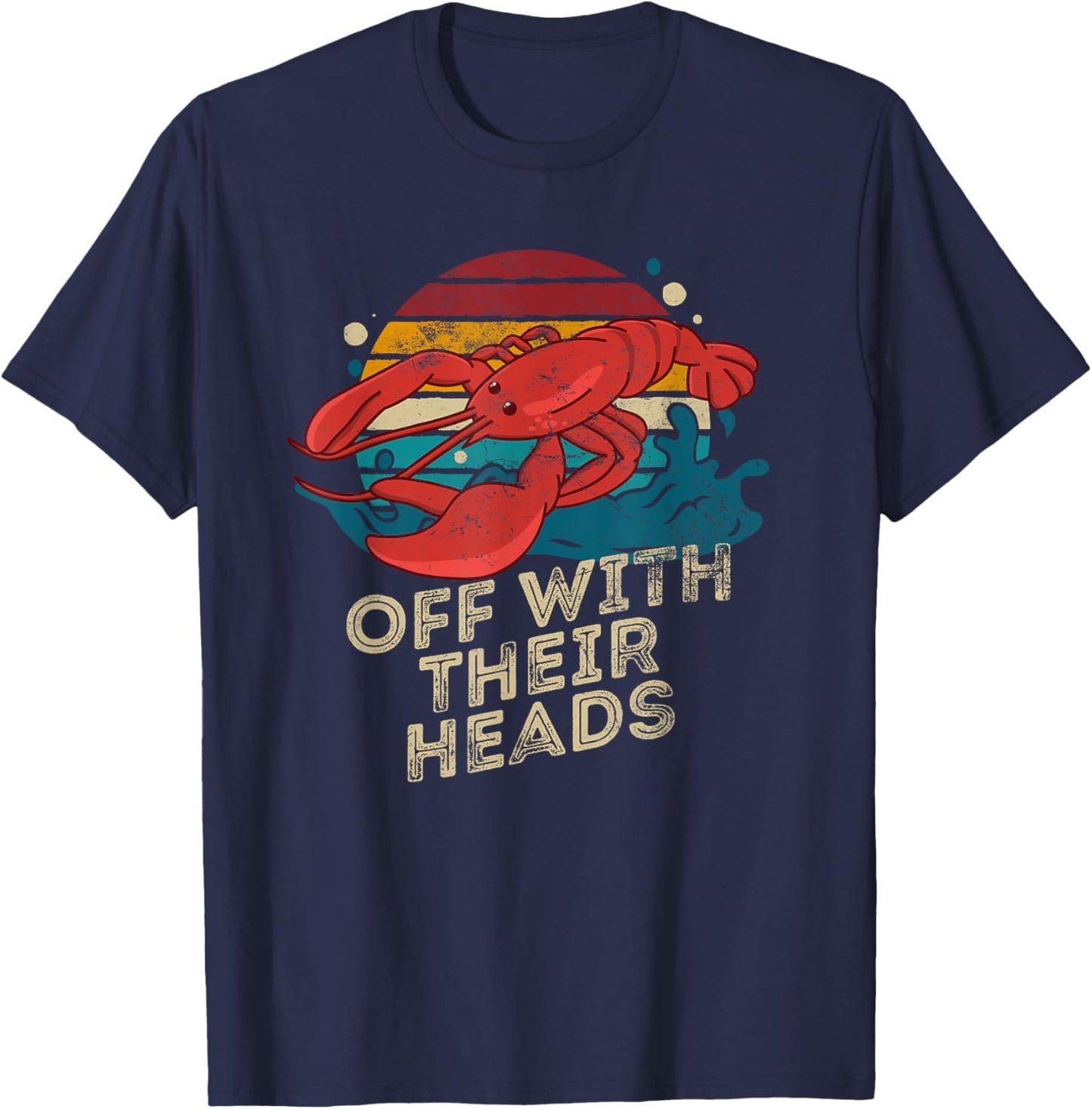 Off With Their Heads Funny Crawfish Boil Seafood Lover T-Shirt - T-Shirt | Navy