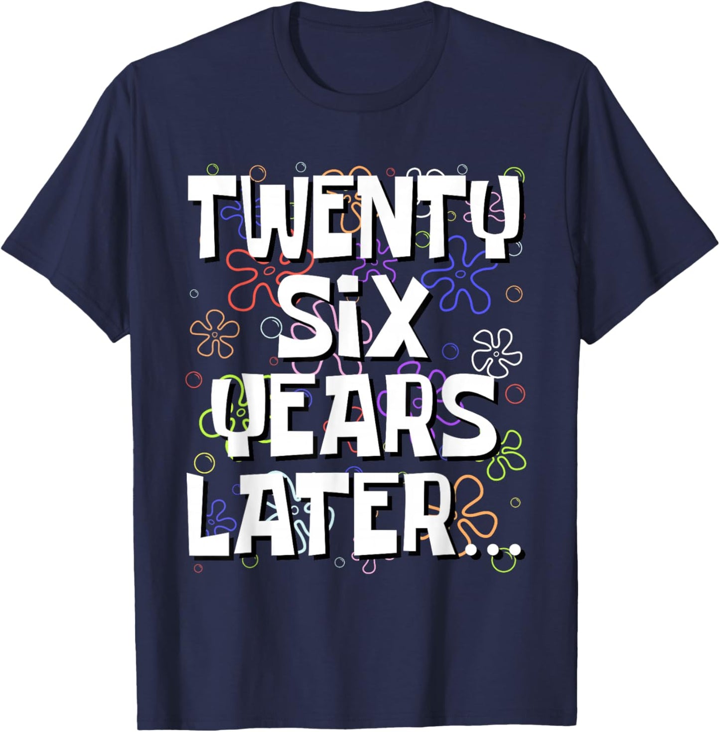 Twenty Six Years Later Funny Meme 26 Year Old 26th Birthday T-Shirt - T-Shirt | Navy