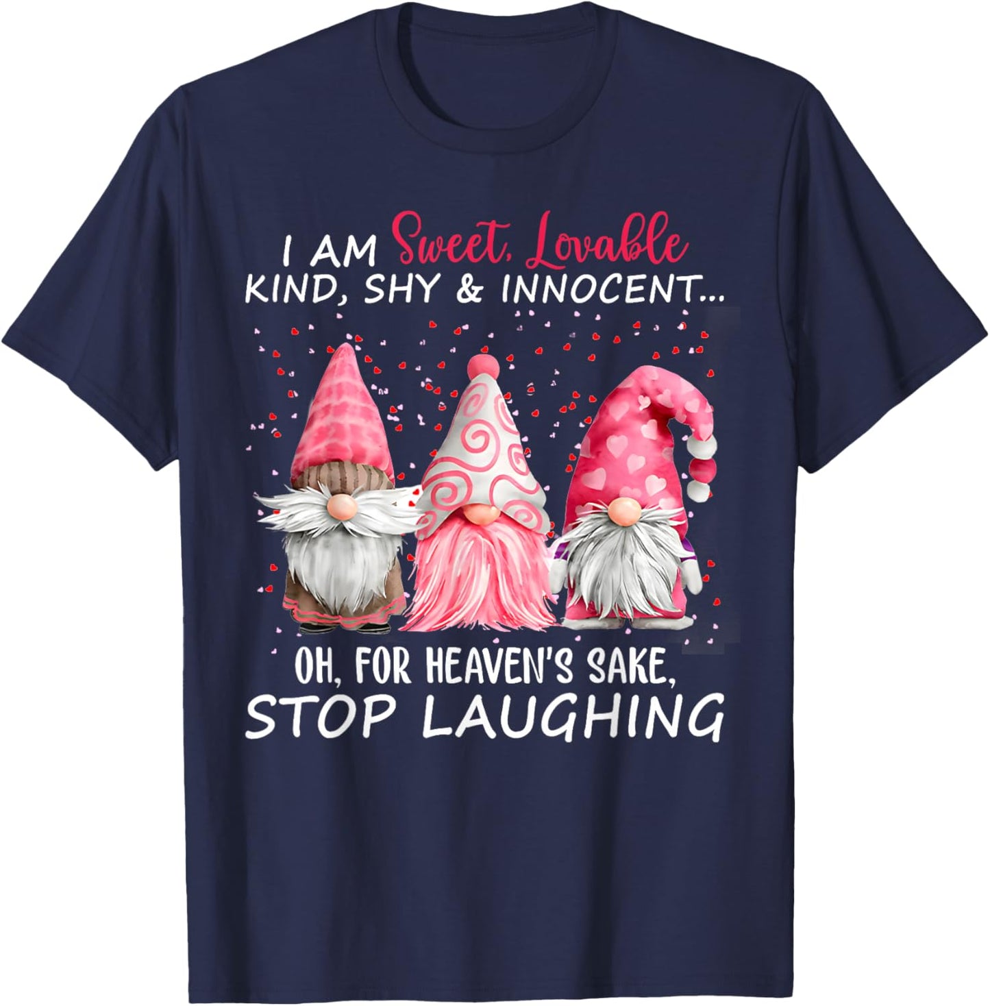 I Am Sweet Lovable Kind Shy And Innocent Pink Gnomes Funny T-Shirt - T-Shirt | Navy