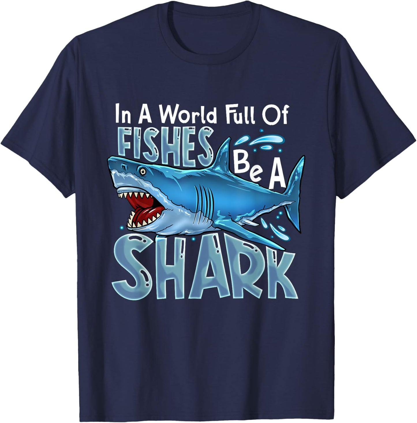 In A World Of Fishes Be A Shark Great White Sharks Ocean T-Shirt - T-Shirt | Navy