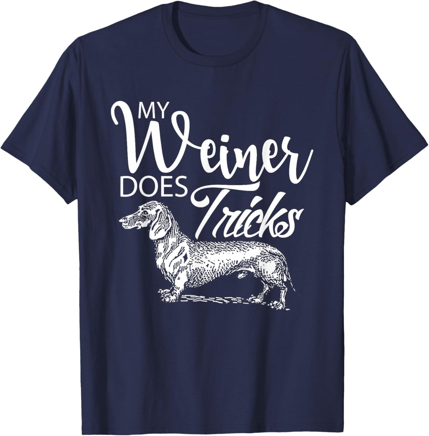 My Weiner Does Tricks - Funny Dachsund & Weiner Dog Owner T-Shirt - T-Shirt | Navy