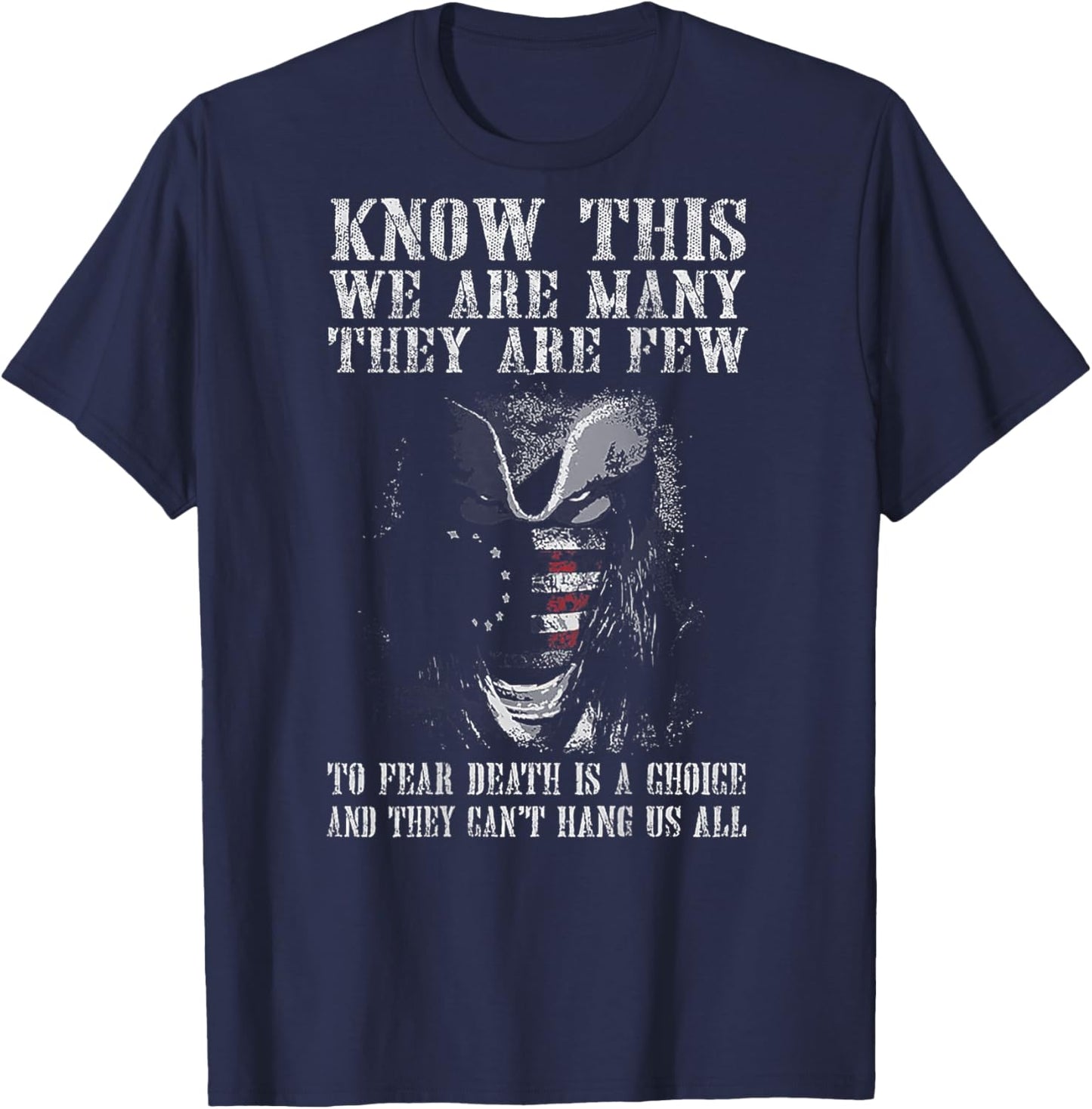 Know This We Are Many They Are Few to Fear Death (on back) T-Shirt - T-Shirt | Navy