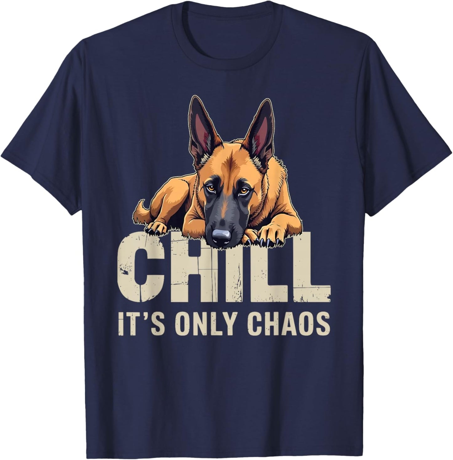 Belgian Malinois Shepherd Dog Chill It's Chaos T-Shirt - T-Shirt | Navy