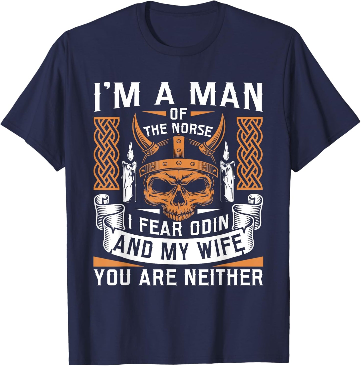 I Am A Man Of The Norse I Fear Odin And My Wife Viking Pride T-Shirt - T-Shirt | Navy