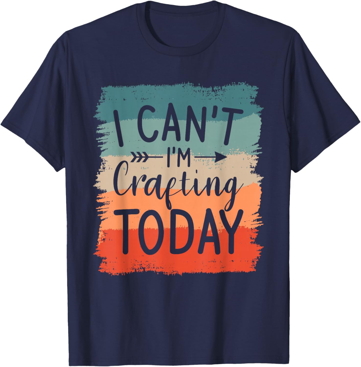 I Can't I'm Crafting Today DIY Crafts Crafter T-Shirt - T-Shirt | Navy