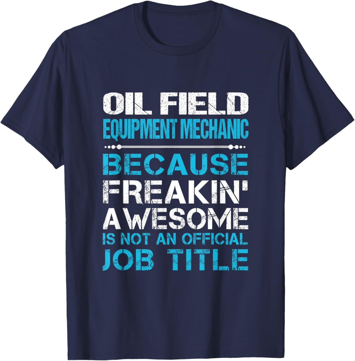 Oil Field Equipment Mechanic - Freaking Awesome T-Shirt - T-Shirt | Navy