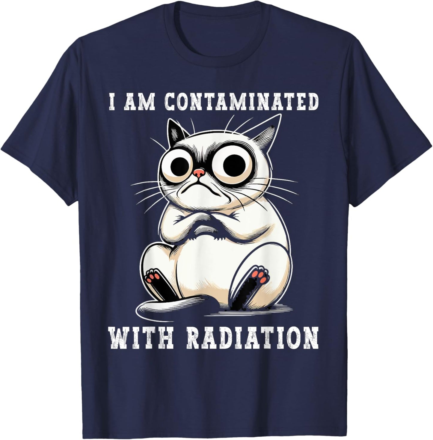 I Am Contaminated With Radiation Funny Cat Meme Humorous T-Shirt - T-Shirt | Navy