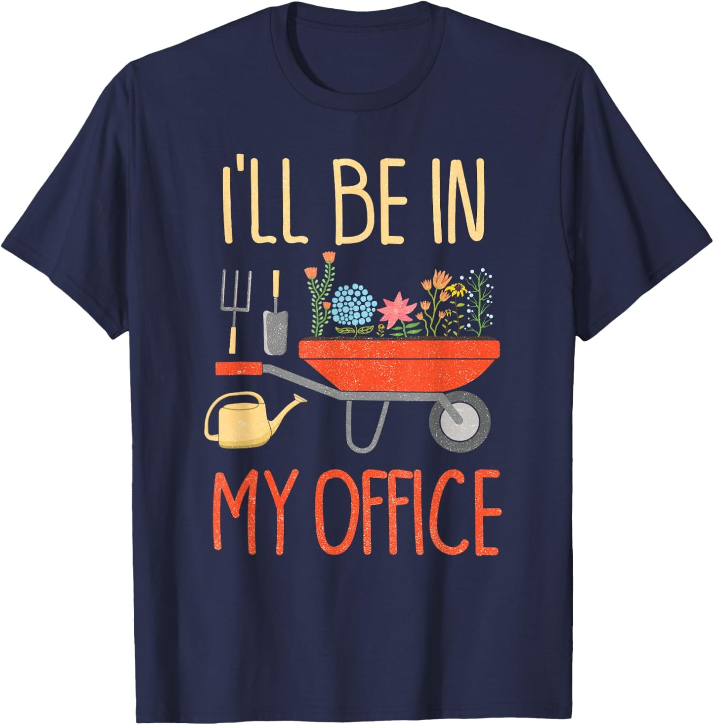 I'll Be in My Office Garden Funny Distressed Gardening Small T-Shirt - T-Shirt | Navy