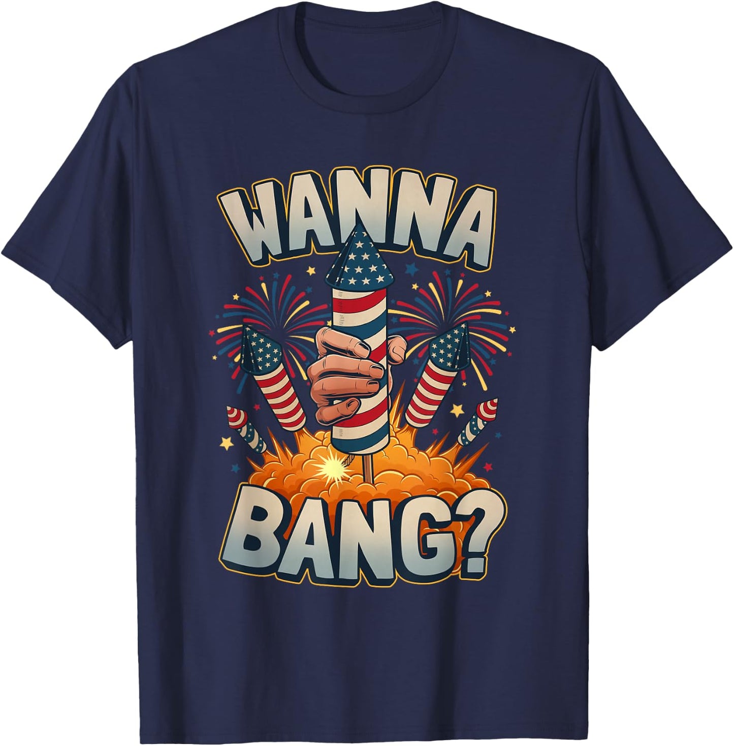 Funny Wanna Bang 4th of July Fireworks T-Shirt - T-Shirt | Navy