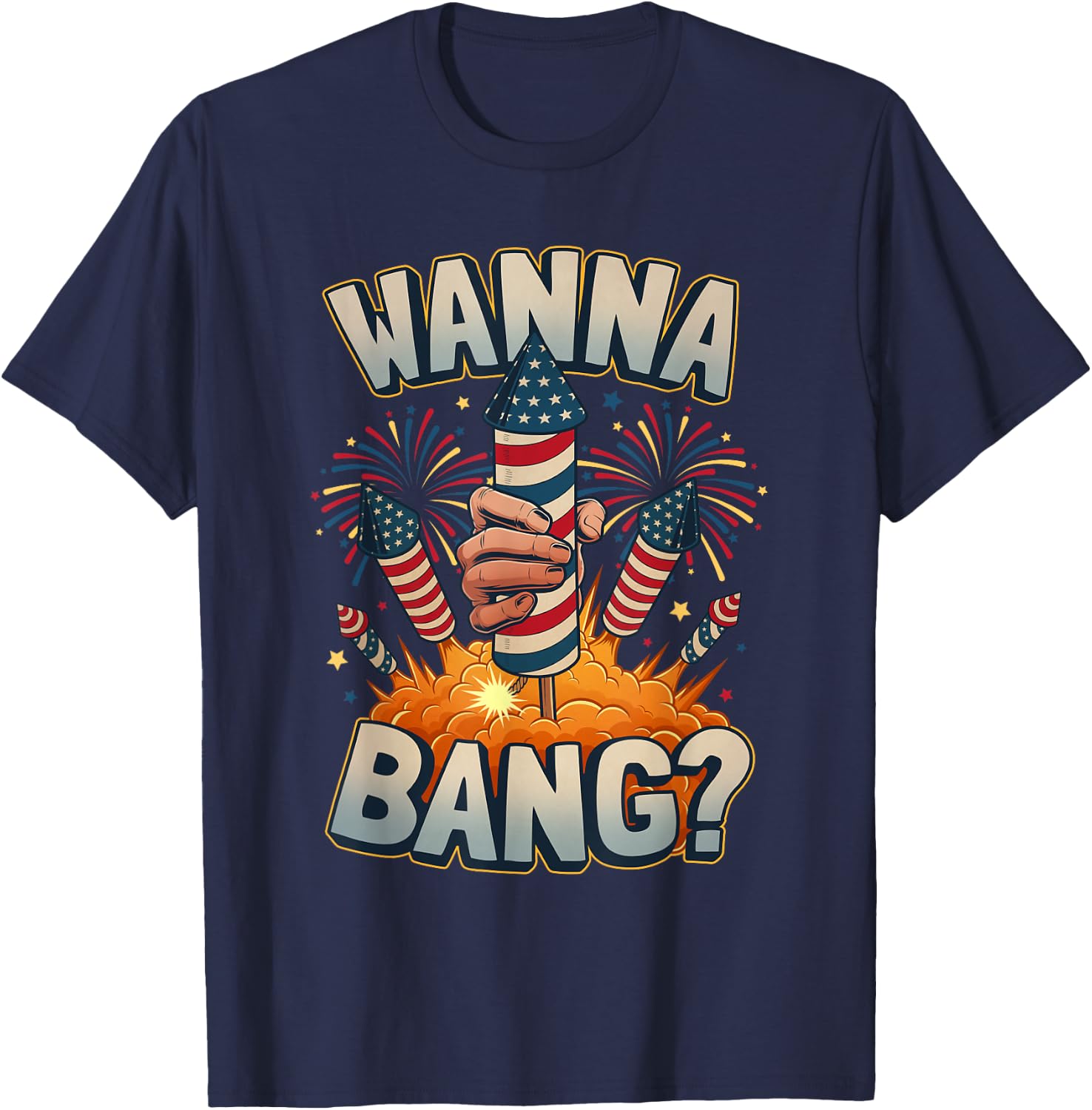 Funny Wanna Bang 4th of July Fireworks T-Shirt - T-Shirt | Navy
