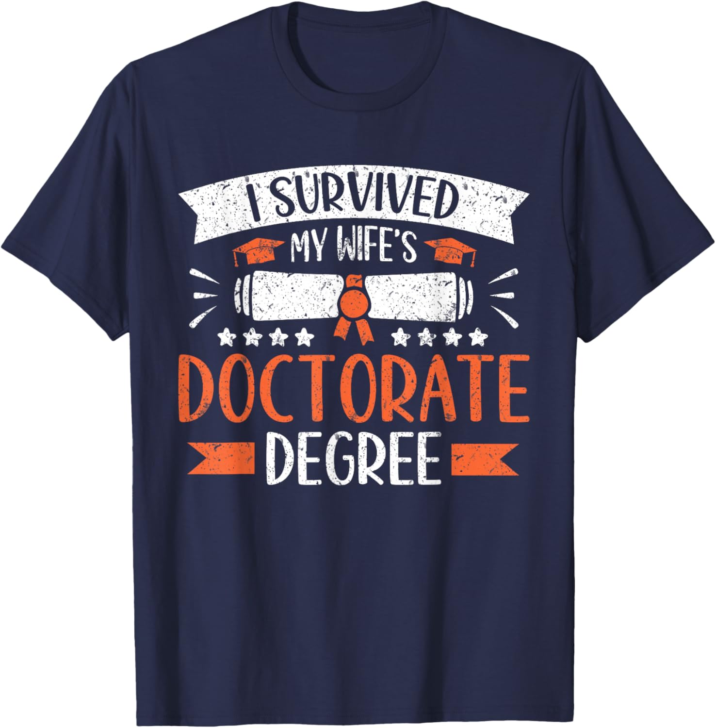 I Survived My Wife's Doctorate Husband Doctoral Degree T-Shirt - T-Shirt | Navy