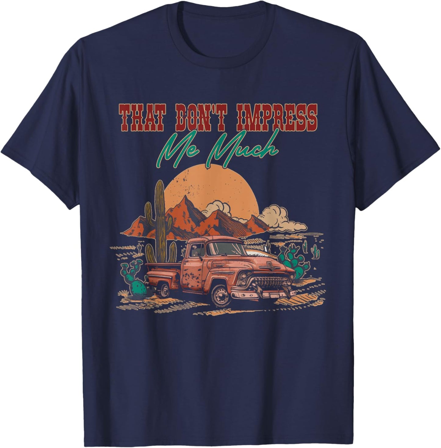 That Do Not Impress Me Much Deserts Vintage Truck Drivers T-Shirt - T-Shirt | Navy