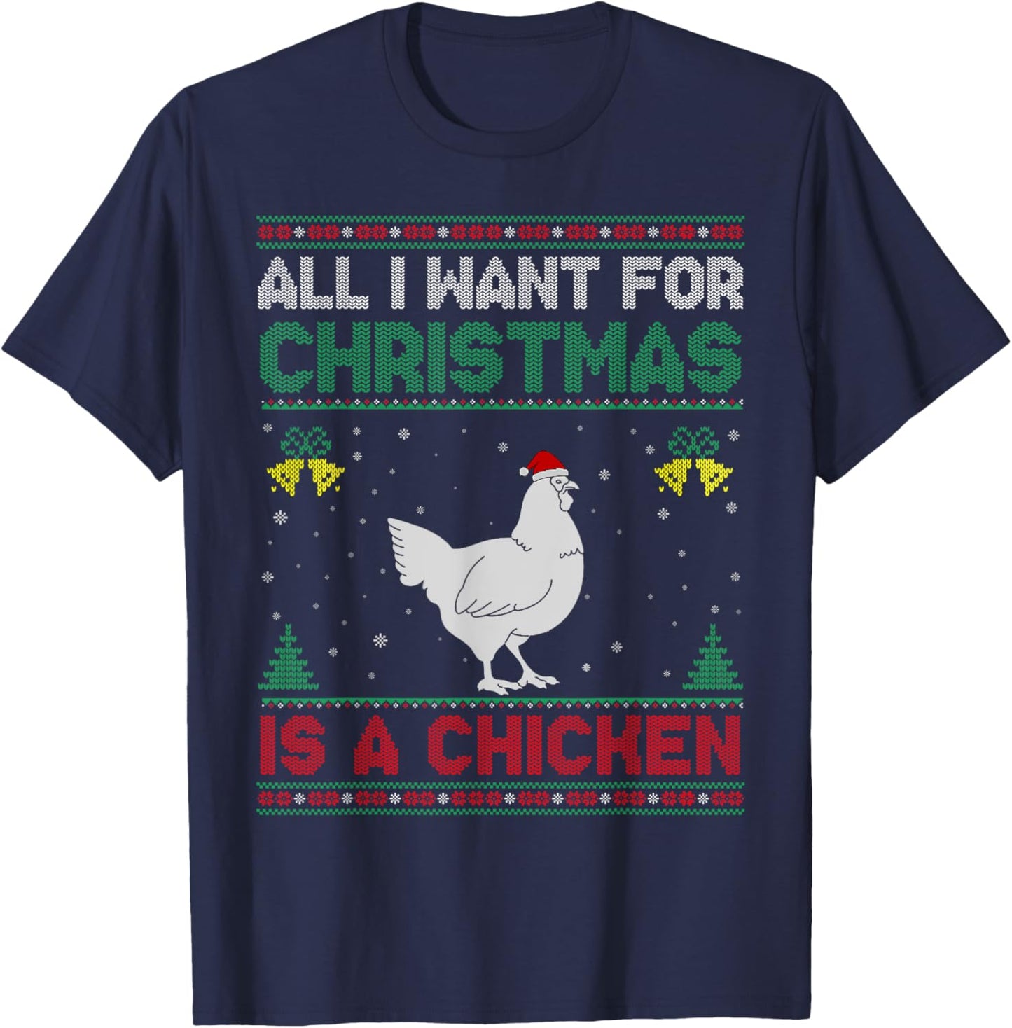 All I Want For Christmas Is A Chicken Ugly Sweater T-Shirt - T-Shirt | Navy