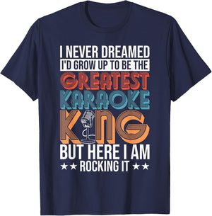 Karaoke Singing Never Dreamed To Be Greatest Karaoke King T-Shirt - T-Shirt | Navy