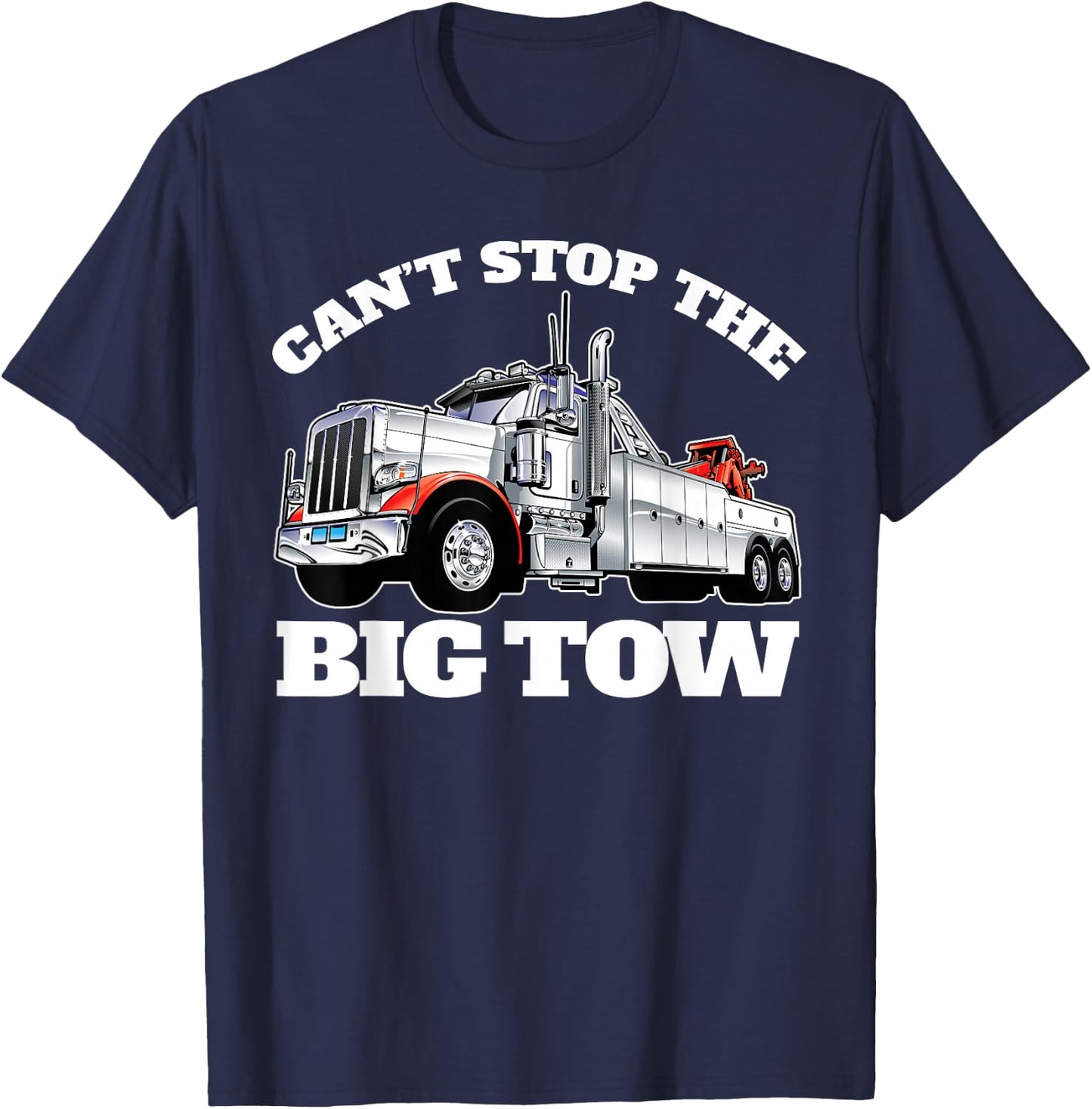 Can't Stop The Big Tow Semi Tow Truck Driver Funny T-Shirt - T-Shirt | Navy