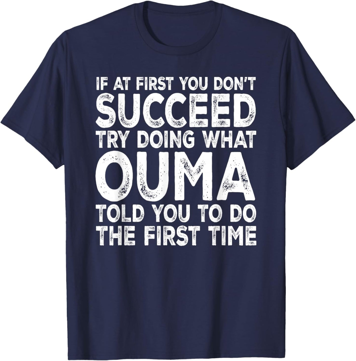 Ouma - If at First You Don't Succeed Try Doing What T-Shirt - T-Shirt | Navy