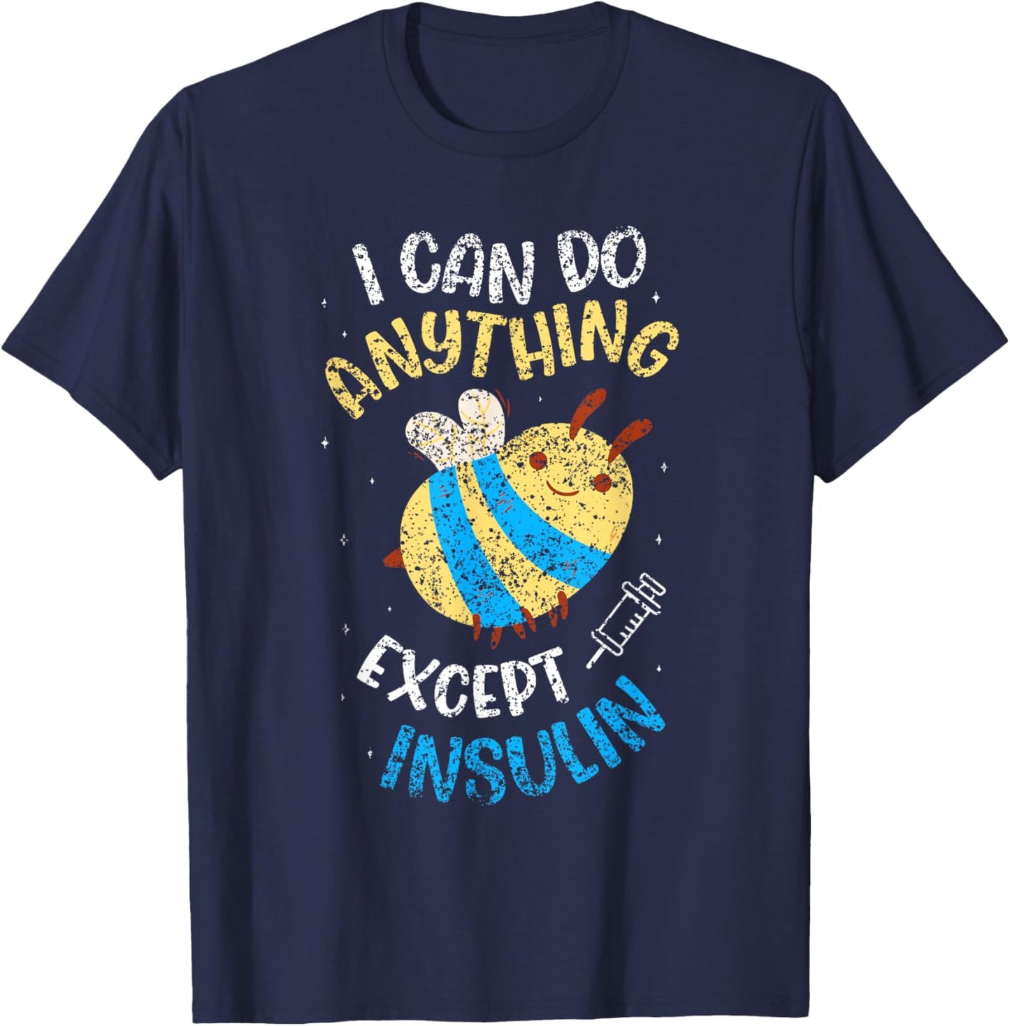 I Can Do Anything Except Make Insulin Diabetic Diabetes T-Shirt - T-Shirt | Navy