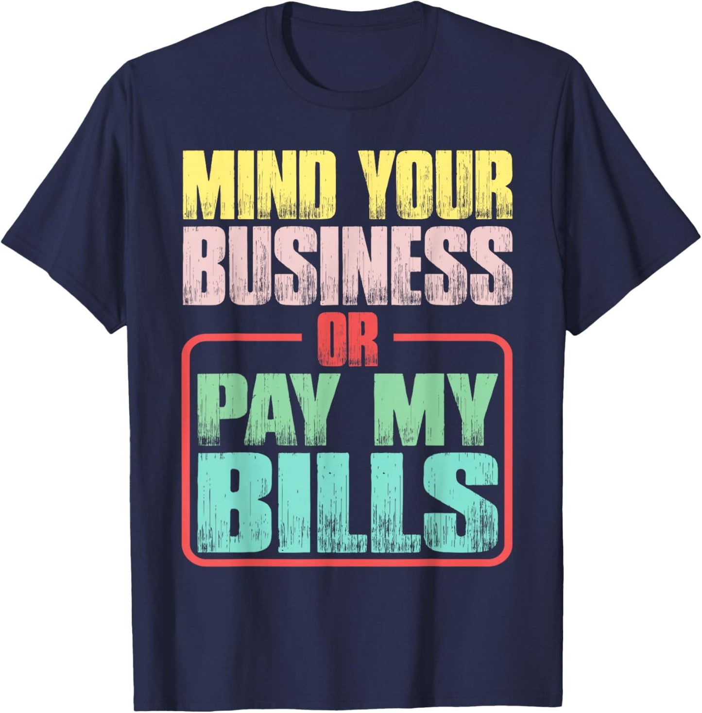 Mind Your Business Or Pay My Bills T-Shirt - T-Shirt | Navy