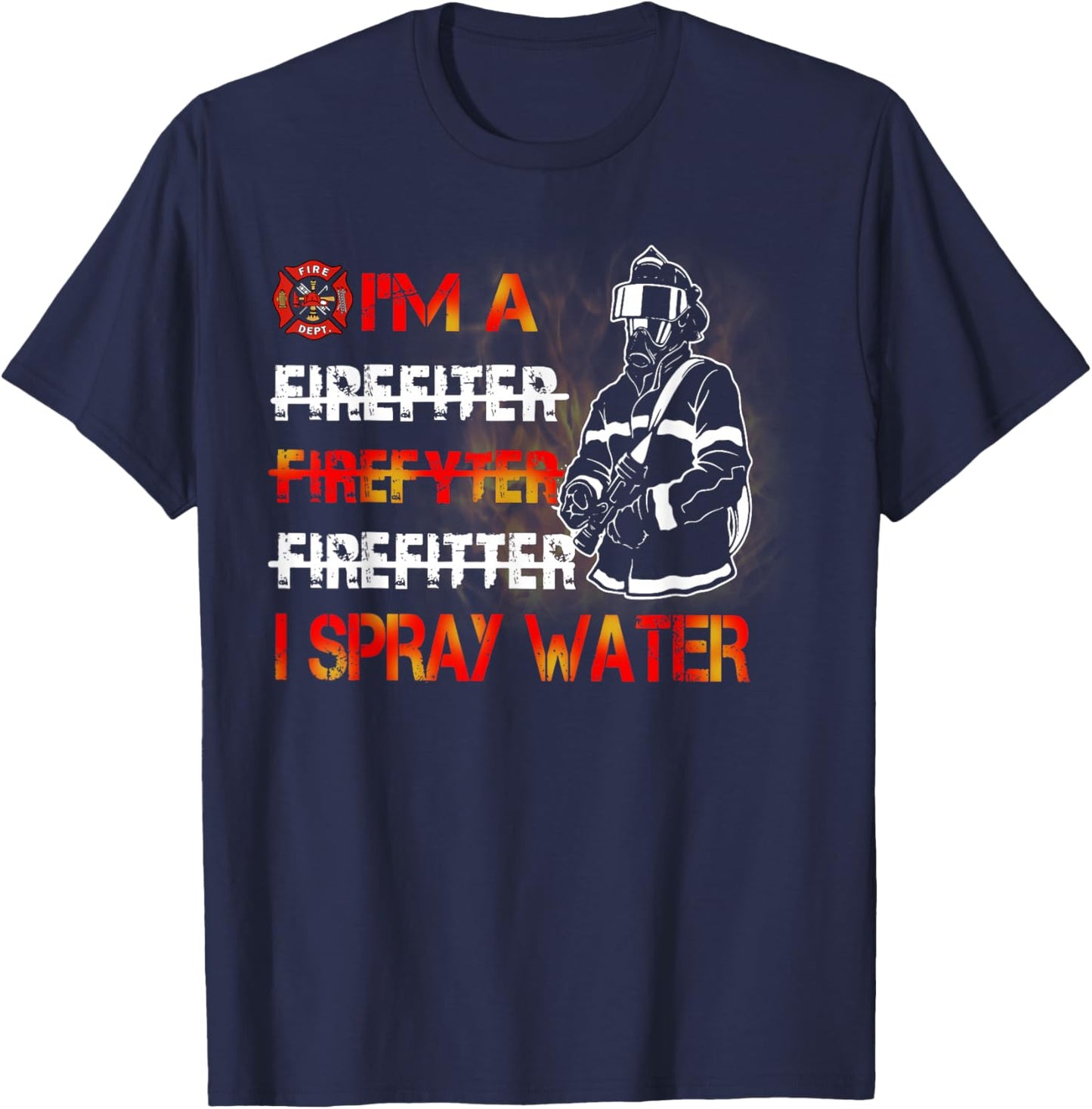 I'm Spray Water Firefighter Awesome Firefighter T-Shirt - T-Shirt | Navy