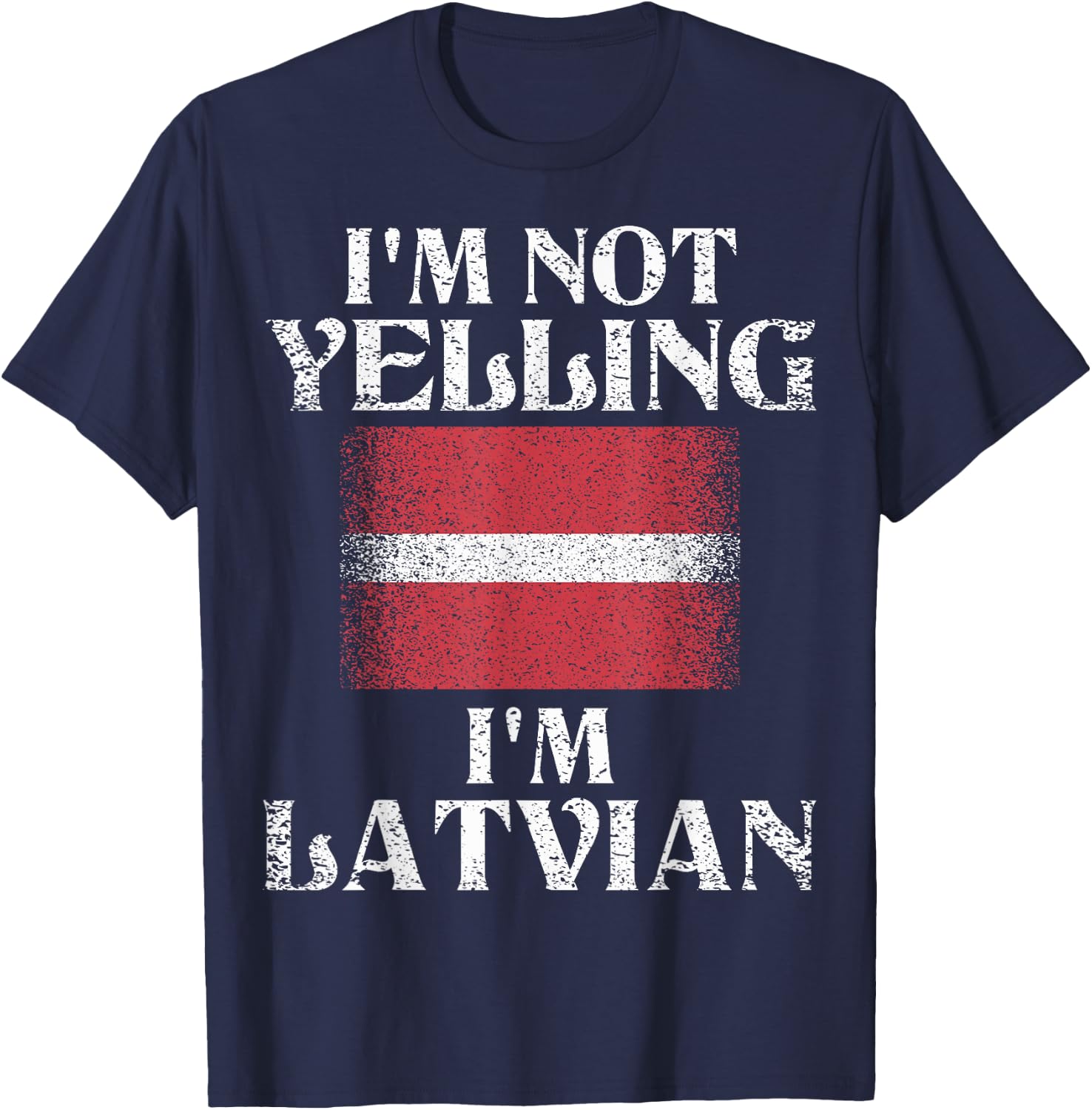 I'm Not Yelling I'm Latvian Funny Latvian Pride T-Shirt - T-Shirt | Navy