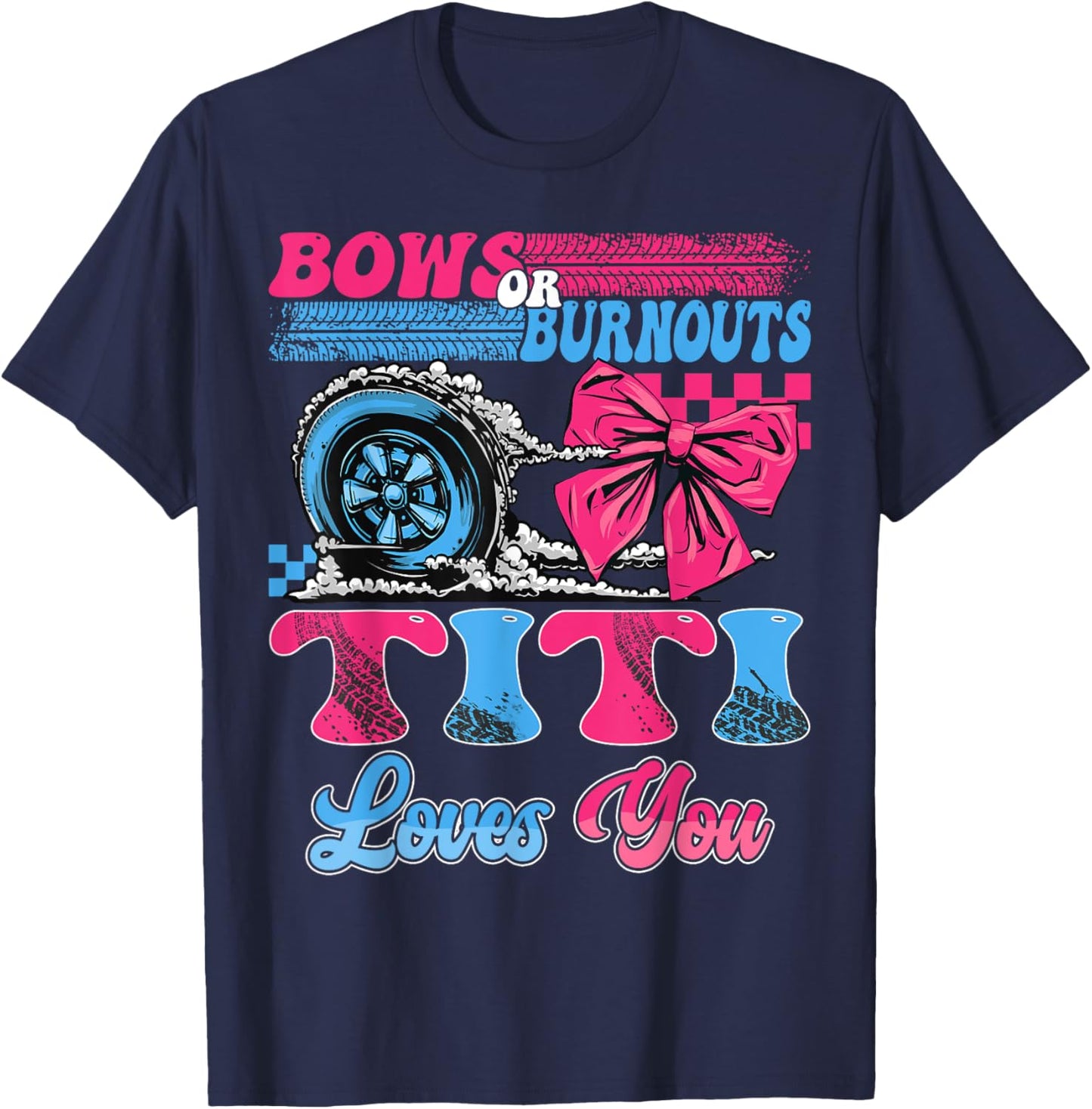 Burnouts or Bows Titi Loves You Pink Blue Gender Reveal T-Shirt - T-Shirt | Navy