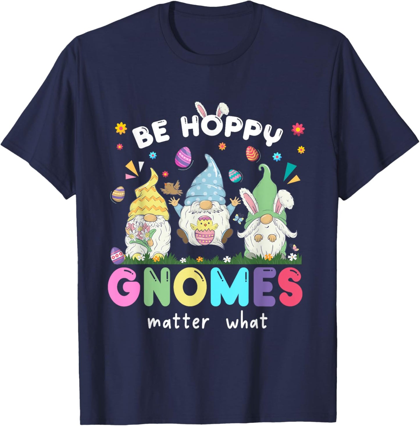 Be Hoppy Gnome Matter What Easter Day Funny Family Matching T-Shirt - T-Shirt | Navy