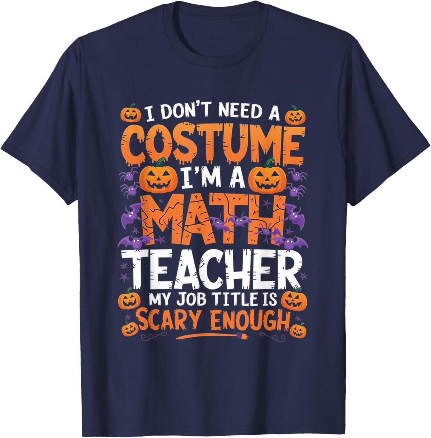 I Don't Need a Costume I'm a Math Teacher Retro Halloween T-Shirt - T-Shirt | Navy