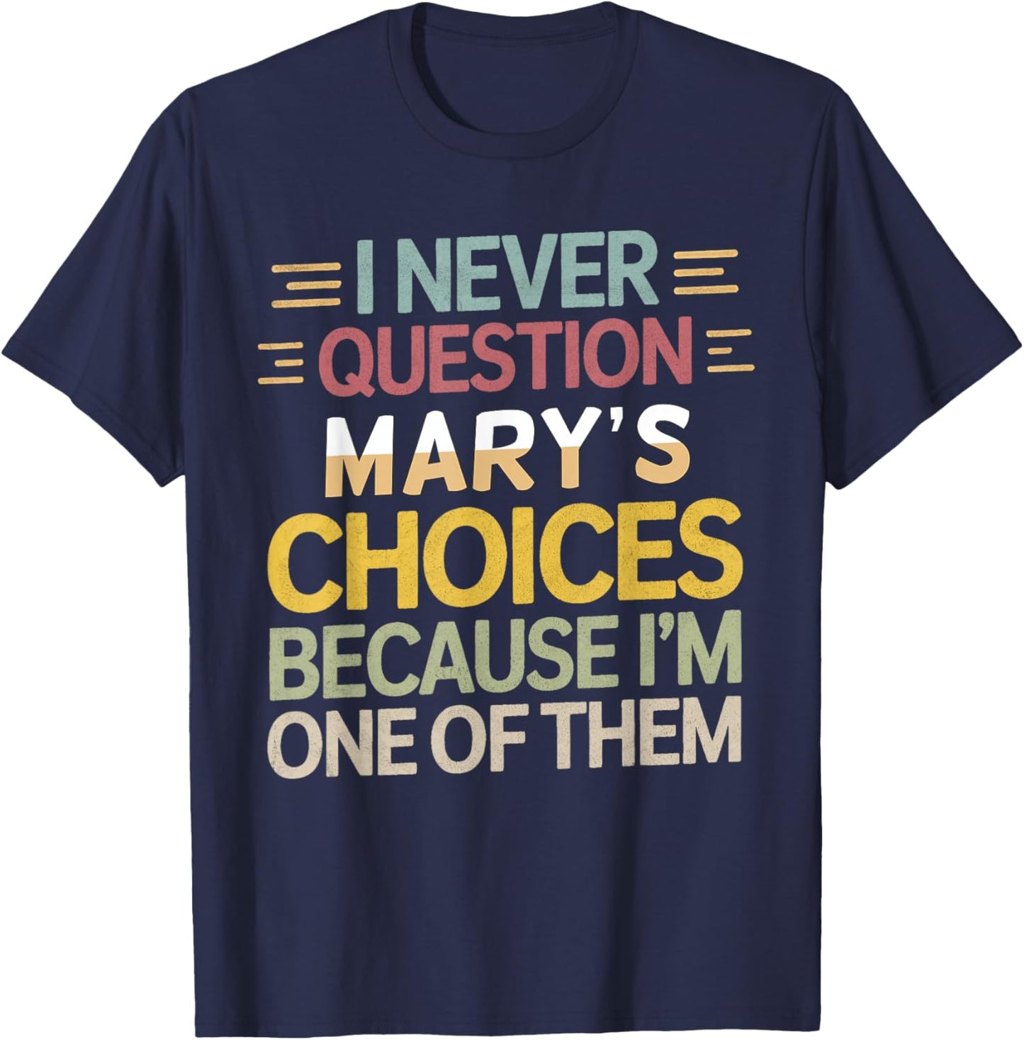 Funny Relationship Quote I Never Question Mary’s Choices T-Shirt - T-Shirt | Navy